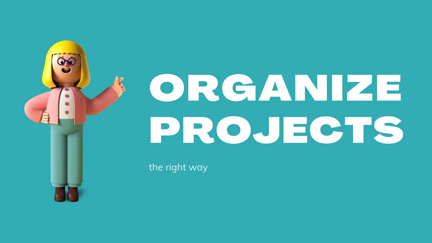 Organize projects, the right way